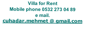 Villa for Rent Mobile phone 0532 273 04 89 e mail. cuhadar.mehmet @ gmail.com